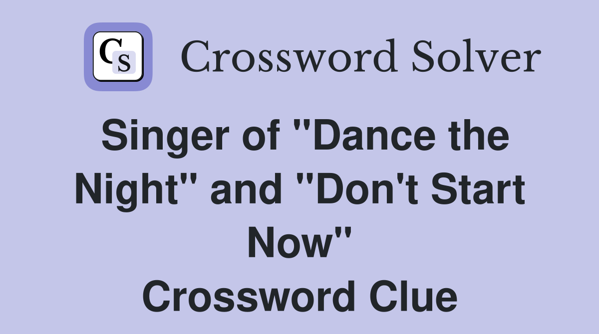 Singer of "Dance the Night" and "Don't Start Now" - Crossword Clue